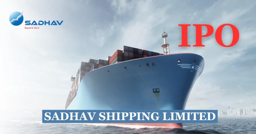 Sadhav Shipping IPO Details GMP Price, Launch Date, share price, Issue Size, Review